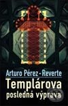 Kniha: Templárova posledná výprava (Arturo Pérez-Reverte). Slovart, 2003 Kniha: Templárova posledná výprava (Arturo Pérez-Reverte). Slovart, 2003