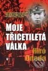Kniha: Moje třicetiletá válka (Hiró Onoda). Naše vojsko CZ, 2003 Kniha: Moje třicetiletá válka (Hiró Onoda). Naše vojsko CZ, 2003
