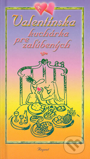 Valentínska kuchárka pre zaľúbených - Kolektív autorov, Regent, 2003