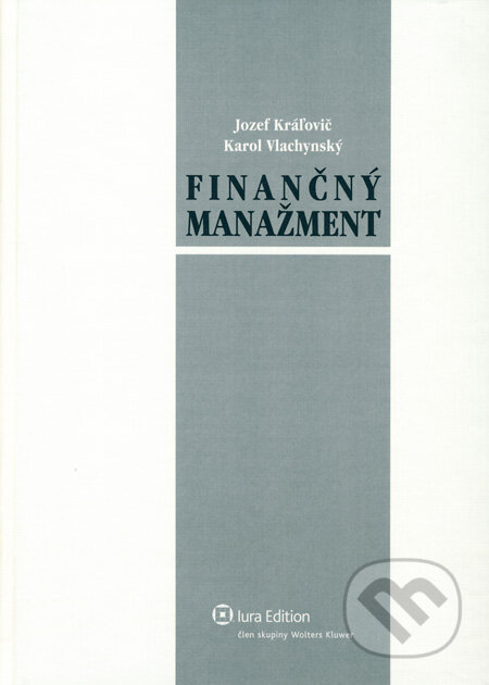 Finančný manažment - Jozef Kráľovič, Karol Vlachynský, Wolters Kluwer (Iura Edition), 2006
