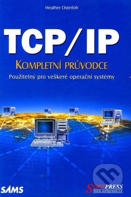 Kniha: TCP/IP – Kompletní průvodce (Heather Osterloh). SoftPress, 2002 Kniha: TCP/IP – Kompletní průvodce (Heather Osterloh). SoftPress, 2002