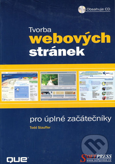 Kniha: Tvorba webových stránek pro úplné začátečníky (Todd Stauffer). SoftPress, 2003 Kniha: Tvorba webových stránek pro úplné začátečníky (Todd Stauffer). SoftPress, 2003