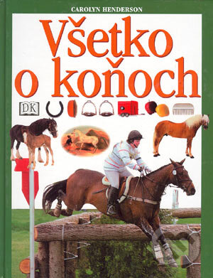 Kniha: Všetko o koňoch (Carolyn Hendersonová). Cesty, 2003 Kniha: Všetko o koňoch (Carolyn Hendersonová). Cesty, 2003