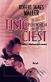Kniha: Tisíc poľných ciest (Robert James Waller). Ikar, 2003 Kniha: Tisíc poľných ciest (Robert James Waller). Ikar, 2003