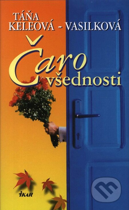 Kniha: Čaro všednosti (Táňa Keleová-Vasilková). Ikar, 2003 Kniha: Čaro všednosti (Táňa Keleová-Vasilková). Ikar, 2003