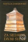 Kniha: Za siedmimi divmi sveta (Vojtech Zamarovský). Perfekt, 2003 Kniha: Za siedmimi divmi sveta (Vojtech Zamarovský). Perfekt, 2003