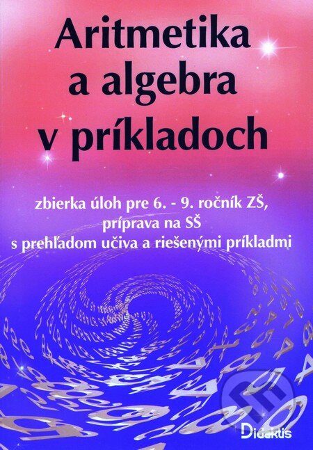 Kniha: Aritmetika a algebra v príkladoch (Autorský kolektiv). Didaktis, 2003 Kniha: Aritmetika a algebra v príkladoch (Autorský kolektiv). Didaktis, 2003