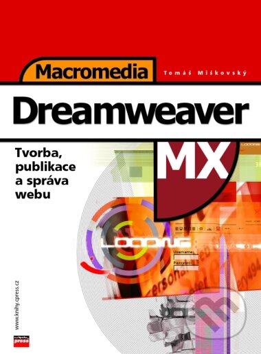 Macromedia Dreamweaver MX Tvorba, publikace a správa webu - Tomáš Miškovský, Computer Press, 2003