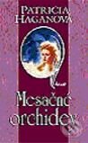 Kniha: Mesačné orchidey (Patricia Haganová). Ikar, 2003 Kniha: Mesačné orchidey (Patricia Haganová). Ikar, 2003