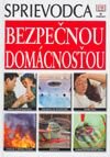 Kniha: Sprievodca bezpečnou domácnosťou (Autorský kolektív). Perfekt, 2003 Kniha: Sprievodca bezpečnou domácnosťou (Autorský kolektív). Perfekt, 2003