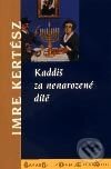 Kniha: Kaddiš za nenarozené dítě (Imre Kertész). Academia, 2003 Kniha: Kaddiš za nenarozené dítě (Imre Kertész). Academia, 2003