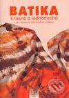 Kniha: Batika krásná a jednoduchá (Autorský kolektiv). Kreativní Kniha, 2002 Kniha: Batika krásná a jednoduchá (Autorský kolektiv). Kreativní Kniha, 2002
