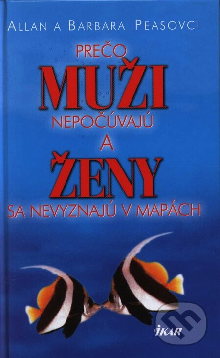 Kniha: Prečo muži nepočúvajú a ženy sa nevyznajú v mapách (Allan Pease a Barbara Pease). Ikar, 2003 Kniha: Prečo muži nepočúvajú a ženy sa nevyznajú v mapách (Allan Pease a Barbara Pease). Ikar, 2003