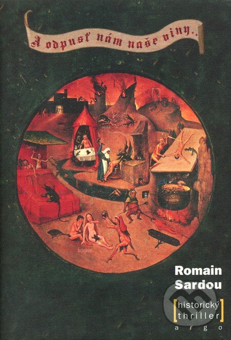 Kniha: A odpusť nám naše viny (Romain Sardou). Argo, 2003 Kniha: A odpusť nám naše viny (Romain Sardou). Argo, 2003