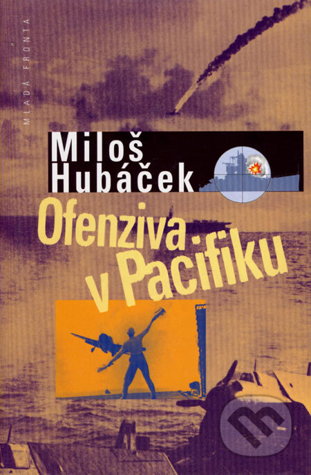 Kniha: Ofenziva v Pacifiku (Miloš Hubáček). Mladá fronta, 2003 Kniha: Ofenziva v Pacifiku (Miloš Hubáček). Mladá fronta, 2003