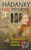 Kniha: Hádanky naší minulosti 3 - Krutá smrt zbožné babičky (Jiří Bílek). Knižní klub, 2003 Kniha: Hádanky naší minulosti 3 - Krutá smrt zbožné babičky (Jiří Bílek). Knižní klub, 2003