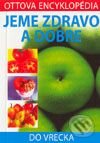 Kniha: Jeme zdravo a dobre (Autorský kolektív). Ottovo nakladatelství, 2003 Kniha: Jeme zdravo a dobre (Autorský kolektív). Ottovo nakladatelství, 2003