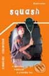 Kniha: Squash (Petra Matošková a Vladimír Süss). Grada, 2003 Kniha: Squash (Petra Matošková a Vladimír Süss). Grada, 2003