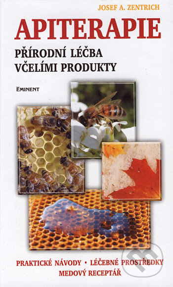 Kniha: Apiterapie (Josef A. Zentrich). Eminent, 2003 Kniha: Apiterapie (Josef A. Zentrich). Eminent, 2003