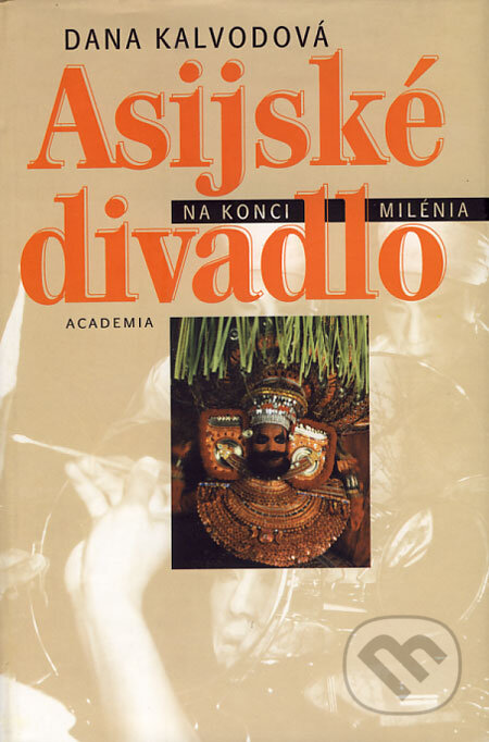 Kniha: Asjské divadlo na konci milénia (Dana Kalvodová). Academia, 2003 Kniha: Asjské divadlo na konci milénia (Dana Kalvodová). Academia, 2003