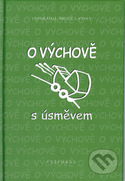 Kniha: O výchově s úsměvem (Bruce Lansky). Vyšehrad, 2003 Kniha: O výchově s úsměvem (Bruce Lansky). Vyšehrad, 2003