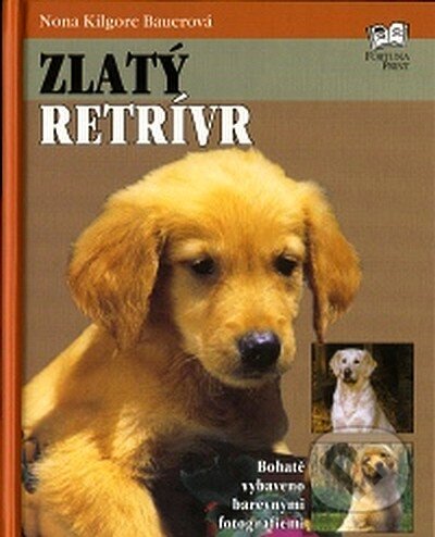 Kniha: Zlatý retrívr (Nora Kilgore Bauerová). Fortuna Print, 2007 Kniha: Zlatý retrívr (Nora Kilgore Bauerová). Fortuna Print, 2007
