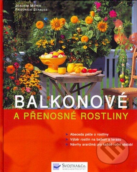 Kniha: Balkonové a přenosné rostliny (Joachim Mayer a Friedrich Strauss). Svojtka&Co., 2001 Kniha: Balkonové a přenosné rostliny (Joachim Mayer a Friedrich Strauss). Svojtka&Co., 2001