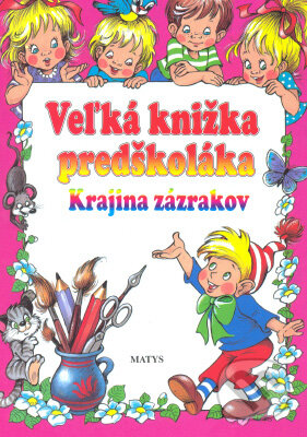 Kniha: Veľká knižka predškoláka (Autorský kolektív). Matys, 2004 Kniha: Veľká knižka predškoláka (Autorský kolektív). Matys, 2004