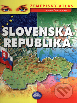 Zemepisný atlas - Slovenská republika - Róbert Čeman a kol, Mapa Slovakia, 2005