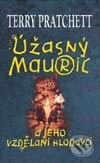 Kniha: Úžasný Mauric a jeho vzdělaní hlodavci (Terry Pratchett). Talpress, 2003 Kniha: Úžasný Mauric a jeho vzdělaní hlodavci (Terry Pratchett). Talpress, 2003