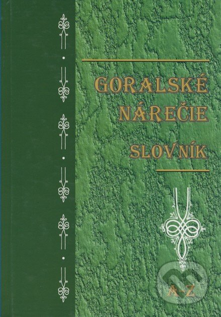 Kniha: Goralské nárečie - slovník (Autorský kolektív). ICN Námestovo, 2003 Kniha: Goralské nárečie - slovník (Autorský kolektív). ICN Námestovo, 2003