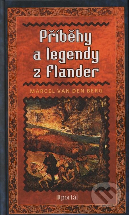 Kniha: Příběhy a legendy z Flander (Arcel Van den Berg). Portál, 2003 Kniha: Příběhy a legendy z Flander (Arcel Van den Berg). Portál, 2003