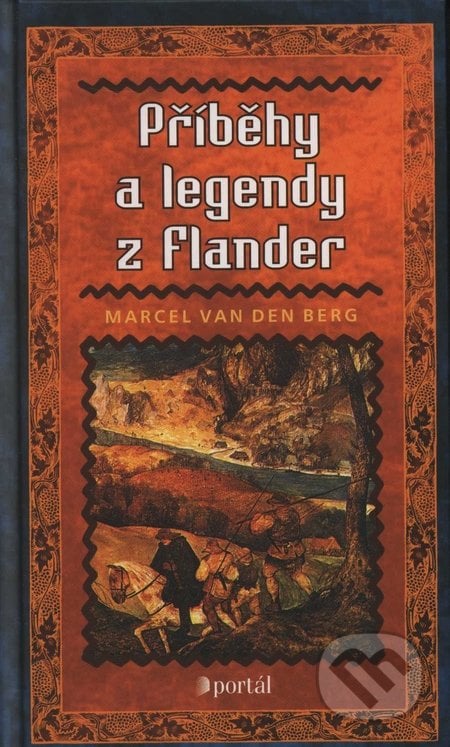Příběhy a legendy z Flander - Arcel Van den Berg, Portál, 2003
