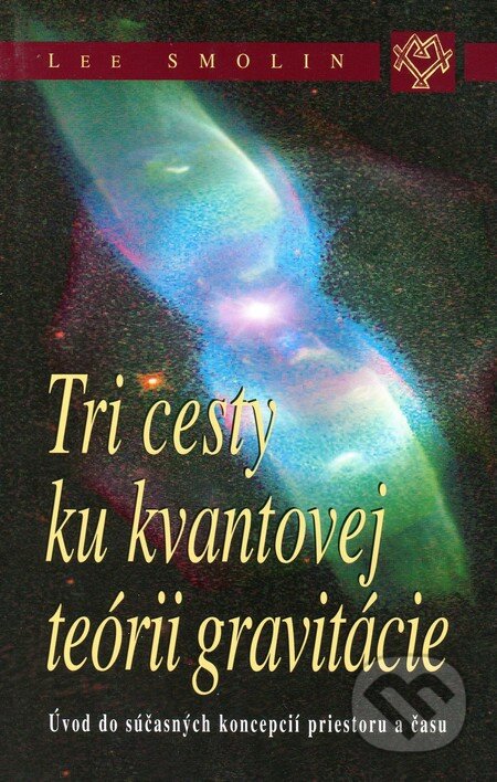 Kniha: Tri cesty ku kvantovej teórii gravitácie (Lee Smolin). Kalligram, 2003 Kniha: Tri cesty ku kvantovej teórii gravitácie (Lee Smolin). Kalligram, 2003