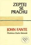 Zeptej se prachu - John Fante, Pragma, 2003