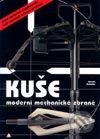 Kniha: Kuše - moderní mechanické zbraně (Antonín Kuchyňka). Vydavatelství Radka Kuchyňková, 2003 Kniha: Kuše - moderní mechanické zbraně (Antonín Kuchyňka). Vydavatelství Radka Kuchyňková, 2003