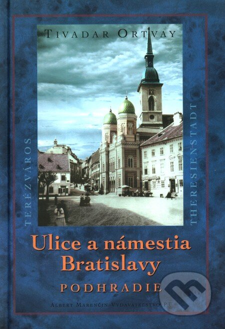 Kniha: Ulice a námestia Bratislavy - Podhradie (Tivadar Ortvay). Marenčin PT, 2003 Kniha: Ulice a námestia Bratislavy - Podhradie (Tivadar Ortvay). Marenčin PT, 2003