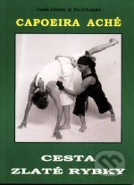 Kniha: Capoeira Aché - Cesta zlaté rybky (Pavel Krupka a Tomáš Jeřábek). CAD PRESS, 2003 Kniha: Capoeira Aché - Cesta zlaté rybky (Pavel Krupka a Tomáš Jeřábek). CAD PRESS, 2003
