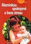 Kniha: Maminkou spokojeně a beze stresu (Sheryl Gurrentz). Portál, 2003 Kniha: Maminkou spokojeně a beze stresu (Sheryl Gurrentz). Portál, 2003