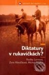 Kniha: Diktatury v rukavičkách? (Michal Straka, Radka Lainová a Zora Hlavičková). Triton, 2003 Kniha: Diktatury v rukavičkách? (Michal Straka, Radka Lainová a Zora Hlavičková). Triton, 2003