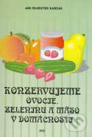 Kniha: Konzervujeme ovocie, zeleninu a mäso v domácnosti (Ján Silvester Kaščák). IRIS, 2007 Kniha: Konzervujeme ovocie, zeleninu a mäso v domácnosti (Ján Silvester Kaščák). IRIS, 2007