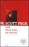 Kniha: Svět, který čeká na zrození (M. Scott Peck). Argo, 2003 Kniha: Svět, který čeká na zrození (M. Scott Peck). Argo, 2003
