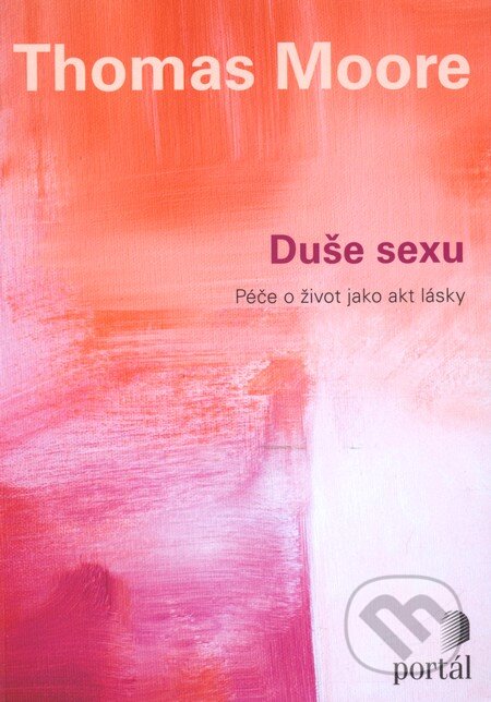 Kniha: Duše sexu (Thomas Moore). Portál, 2012 Kniha: Duše sexu (Thomas Moore). Portál, 2012