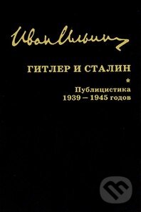 Kniha: Gitler i Stalin (Ivan Alexejevič Iljin). Russkaja kniga, 2004 Kniha: Gitler i Stalin (Ivan Alexejevič Iljin). Russkaja kniga, 2004