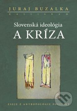 Kniha: Slovenská ideológia a kríza (Juraj Buzalka). Kalligram, 2012 Kniha: Slovenská ideológia a kríza (Juraj Buzalka). Kalligram, 2012