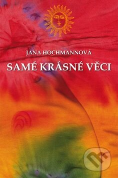 Kniha: Samé krásné věci (Jana Hochmannová). Montanex, 2012 Kniha: Samé krásné věci (Jana Hochmannová). Montanex, 2012