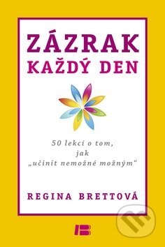 Kniha: Zázrak každý den (Regina Brettová). BETA - Dobrovský, 2012 Kniha: Zázrak každý den (Regina Brettová). BETA - Dobrovský, 2012
