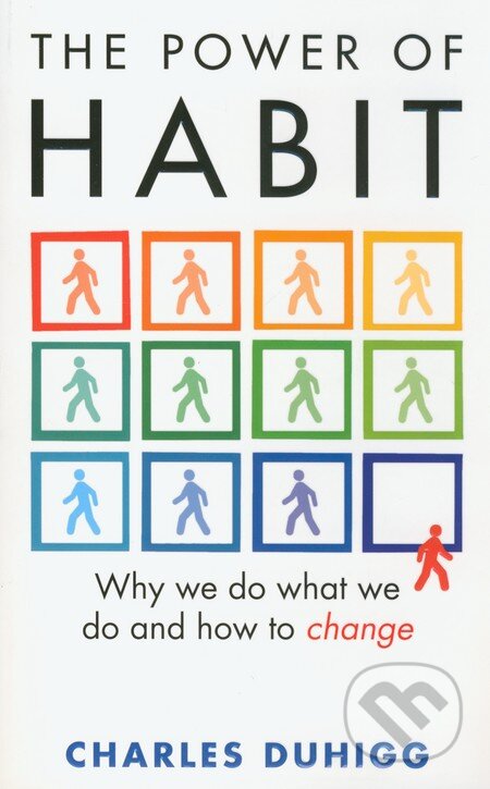 Kniha: The Power of Habit (Charles Duhigg). William Heinemann, 2012 Kniha: The Power of Habit (Charles Duhigg). William Heinemann, 2012