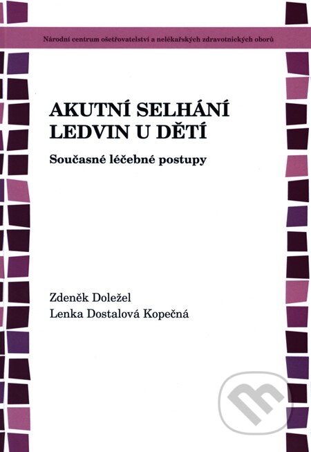 Kniha: Akutní selhání ledvin u dětí (Zdeněk Doležel). Národní centrum ošetrovatelství (NCO NZO), 2010 Kniha: Akutní selhání ledvin u dětí (Zdeněk Doležel). Národní centrum ošetrovatelství (NCO NZO), 2010