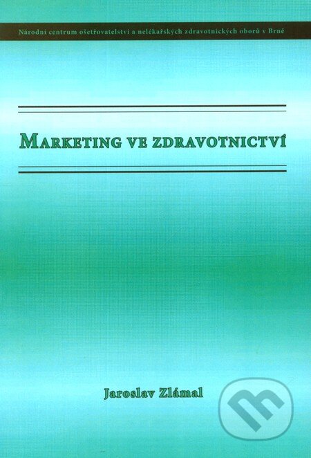 Kniha: Marketing ve zdravotnictví (Jaroslav Zlámal). Národní centrum ošetrovatelství (NCO NZO), 2006 Kniha: Marketing ve zdravotnictví (Jaroslav Zlámal). Národní centrum ošetrovatelství (NCO NZO), 2006